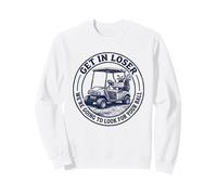 Get in Loser We're Going to Look for Your Ball Funny Golf Sweatshirt