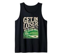 Get in Loser We're Going to Look for Your Ball Funny Golfer Tank Top