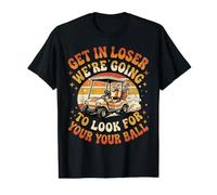 Get in Loser W'ere Going to Look for Your Ball Golf Kart Value Graphic T-Shirt