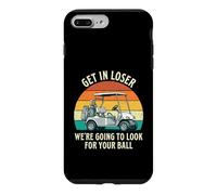 Get In Loser We're Going To Look For Your Ball - Golf Player Case for iPhone 7 Plus/8 Plus