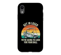Get In Loser We're Going To Look For Your Ball - Golf Player Case for iPhone XR