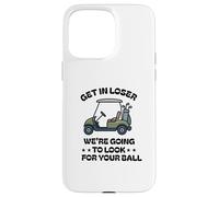 Get in Loser We're Going to Look for Your Ball Golfer Golf Case for iPhone 15 Pro Max
