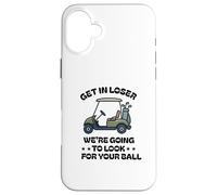 Get in Loser We're Going to Look for Your Ball Golfer Golf Case for iPhone 16 Plus