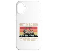 Get in Loser We're Going to Look for Your Ball Golfer Golf Case for iPhone 16 Plus