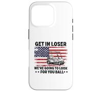 Get in Loser We're Going to Look for Your Ball Golfer Golf Case for iPhone 16 Pro