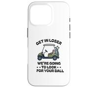 Get in Loser We're Going to Look for Your Ball Golfer Golf Case for iPhone 16 Pro