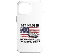 Get in Loser We're Going to Look for Your Ball Golfer Golf Case for iPhone 16 Pro Max
