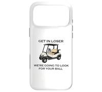 Get in Loser We're Going to Look for Your Ball Golfer Golf Case for iPhone 17 Pro Max