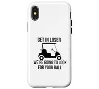 Get in Loser We're Going to Look for Your Ball Golfer Golf Case for iPhone X/XS
