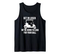 Get in Loser We're Going to Look for Your Ball Golfer Golf Tank Top