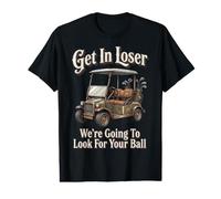 Get in Loser We're Going to Look for Your Ball Value Graphic T-Shirt