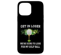 Get in Loser We're Going to Look My Golf Ball Golfer Golfing Case for iPhone 13 Pro Max