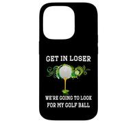 Get in Loser We're Going to Look My Golf Ball Golfer Golfing Case for iPhone 14 Pro