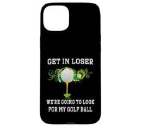 Get in Loser We're Going to Look My Golf Ball Golfer Golfing Case for iPhone 15 Plus