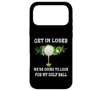 Get in Loser We're Going to Look My Golf Ball Golfer Golfing Case for iPhone 17 Pro Max