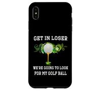 Get in Loser We're Going to Look My Golf Ball Golfer Golfing Case for iPhone XS Max