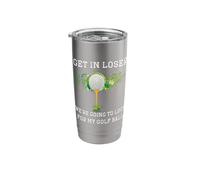 Get in Loser We're Going to Look My Golf Ball Golfer Golfing Stainless Steel Insulated Tumbler
