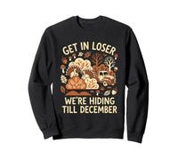 Get In Loser We're Hiding Till December Funny Thanksgiving Sweatshirt