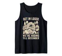 Get in Loser We're Hiding Till December Funny Thanksgiving Tank Top