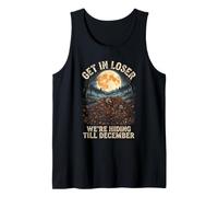 Get in Loser We're Hiding Till December Funny Thanksgiving Tank Top