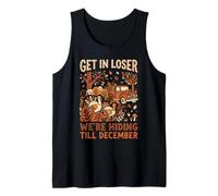Get in Loser We're Hiding Till December Funny Thanksgiving Tank Top