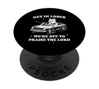 Get In Loser We're Off To Praise The Lord Funny Viral Humor PopSockets Adhesive PopGrip