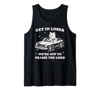 Get in Loser We're Off to Praise The Lord Funny Viral Humor Tank Top