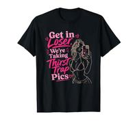 Get in Loser were Taking Thirst Trap Pics Selfie Value Graphic T-Shirt
