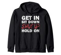 Get In Sit Down Shut Up Hold On T-Shirt Zip Hoodie