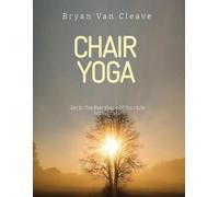 Get In The Best Shape Of Your Life With A Chair: Gentle Chair Yoga and Seated Workouts for Strength, Flexibility, and Pain Relief-Perfect for Seniors, Beginners, and Desk Workers”