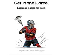 Get in the Game!: Lacrosse Basics for Boys