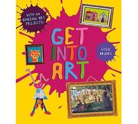Get Into Art – Discover Great Art and Create Your Own