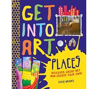 Get Into Art: Places: Discover great art - and create your own! (Get Into Art, 10)