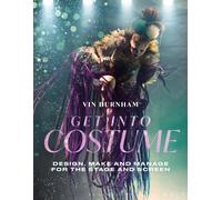 Get Into Costume : Design, Make and Manage for the Stage and Screen