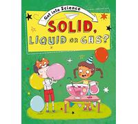 Get Into Science: Solid, Liquid or Gas?