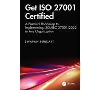 Get ISO 27001 Certified : A Practical Roadmap to Implementing ISO/IEC 27001:2022 in Any Organization