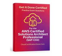 Get It Done Certified: AWS Certified Solutions Architect - Professional (SAP-C02) Practice Questions: 500+ Advanced Scenario-Based Exam Questions with ... & Exam Readiness Scorecard (AWS Series)