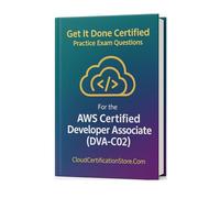 Get It Done Certified Practice Exam Questions for the AWS Certified Developer Associate (DVA-C02): 550 Exam-Style Questions | Detailed Explanations | Review Checklist & Scorecard (AWS Collection)