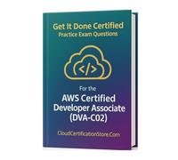 Get It Done Certified Practice Exam Questions for the AWS Certified Developer Associate (DVA-C02): 550 Exam-Style Questions | Detailed Explanations | Review Checklist & Scorecard (AWS Collection)