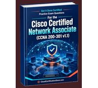 Get It Done Certified Practice Exam Questions for the Cisco Certified Network Associate (CCNA 200-301 v1.1): 1100 Exam-Style Questions | Detailed ... (CloudCertificationStore.com Cisco Series)