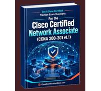 Get It Done Certified Practice Exam Questions for the Cisco Certified Network Associate (CCNA 200-301 v1.1): 1100 Exam-Style Questions | Detailed ... (CloudCertificationStore.com Cisco Series)