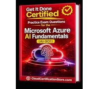 Get It Done Certified Practice Exam Questions for the Microsoft Azure AI Fundamentals (AI-901): 550 Exam-Style Questions | Detailed Explanations | ... Microsoft Cloud / Azure Series)