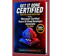 Get It Done Certified Practice Exam Questions for the Microsoft Certified Azure AI Cloud Developer Associate (AI-200): 500+ Exam-Style Questions | ... Checklist&Scorecard (Microsoft Azure Series)