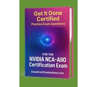 Get It Done Certified Practice Exam Questions for the NVIDIA Certified Associate AI Infrastructure and Operations (NCA-AIIO): 300+Exam-Style Questions ... | Review Checklist&Score (NVIDIA Series)
