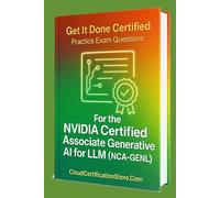 Get It Done Certified Practice Exam Questions for the the NVIDIA Certified Associate Generative AI LLMs (NCA-GENL): 550 Exam-Style Questions | Detailed Explanations | Review Checklist & Scorecard