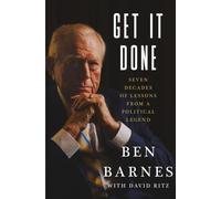 Get It Done : Seven Decades of Lessons from a Political Legend