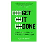 Get it Done: Surprising Lessons from the Science of Motivation