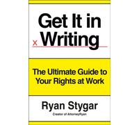 Get It in Writing : The Ultimate Guide to Your Rights at Work