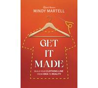 Get It Made: Build Your Clothing Line from Idea to Reality