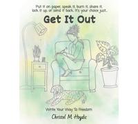 Get It Out Journal: Put it on paper, speak it, burn it, share it, lock it up, or send it back. It's your choice just...